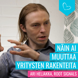 Näin AI muuttaa yritysten rakenteita. Vieraana Ari Heljakka, Root Signals