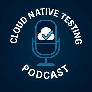 Cloud Native Testing Podcast