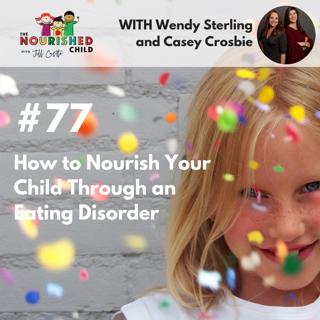 TNC 077: How to Nourish Your Child Through an Eating Disorder with Wendy Sterling and Casey Crosbie