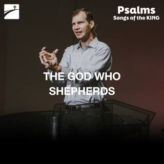 Psalm 23: The God Who Shepherds