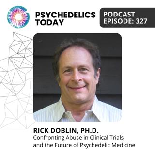 PT327 – Rick Doblin, Ph.D. – Confronting Abuse in Clinical Trials and the Future of Psychedelic Medicine