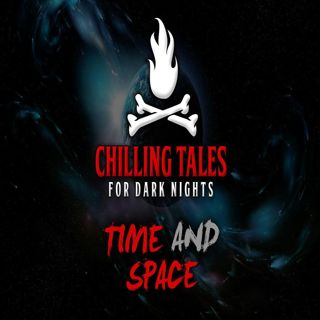S4 Ep24: Time and Space – Chilling Tales for Dark Nights