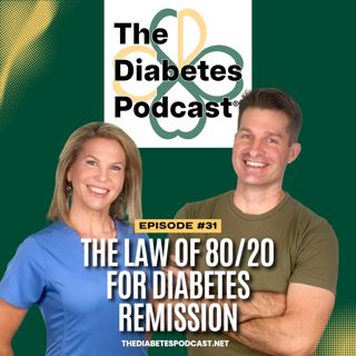Episode 31: The Law of 80/20 for Diabetes Remission