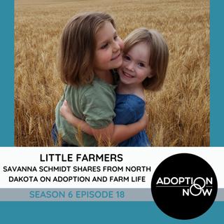 Little Farmers: SaVanna Schmidt Shares from North Dakota on Adoption and Farm Life [S6E18]