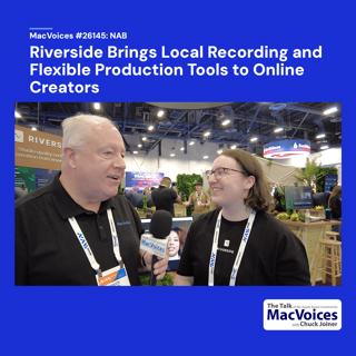 MacVoices #26145 NAB - Riverside Brings Local Recording, Flexible Production Tools to Online Creators