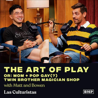 “The Art of Play, or: Mom + Pop Gay (?) Twin Brother Magician Shop” (w/ Matt + Bowen)