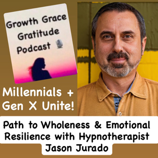Millennials + Gen X Unite! The Path To Wholeness & Emotional Resilience with Hypnotherapist Jason Jurado