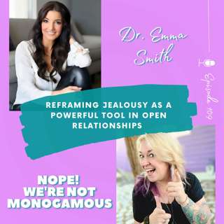 Reframing Jealousy as a Powerful Tool in Open Relationships with Dr. Emma Smith