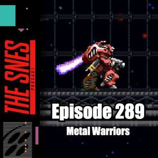 S1E289 - The SNES Podcast #289 -- Metal Warriors
