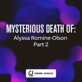 MYSTERIOUS DEATH OF: Alyssa Romine-Olson Part 2