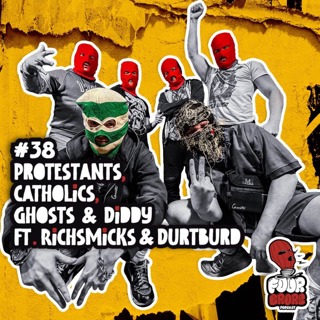 #38 - Protestants, Catholics, Ghosts & Diddy Ft. Richsmicks & Durtburd