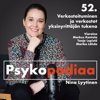 52. Verkostoituminen ja verkostot yksinyrittäjän tukena. Vieraina Markus Kantola, Tanja Lepistö ja Marika Lähde.