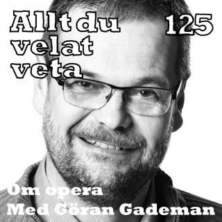125 Om opera med Göran Gademan