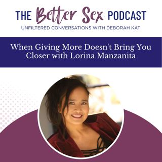 How to Stop Losing Yourself in Love and Sex with Lorina Manzanita