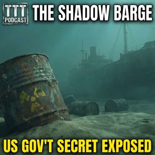 The Shadow Barge Theory: Did the Military Intentionally Sink Nuclear Waste?