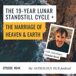 The 18.6-Year Lunar Standstill Cycle + The Marriage of Heaven & Earth w/ Gemini Brett