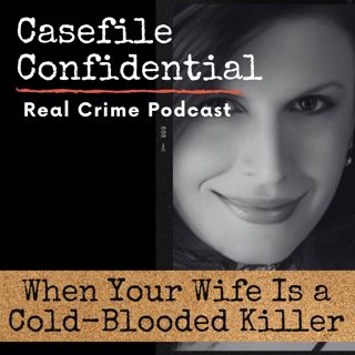 A Brutal Crime: When Your Wife Is Not What She Seems.