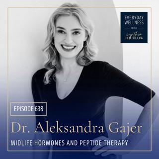 Ep. 638 Midlife Hormones and Peptide Therapy with Dr. Aleksandra Gajer | Menopause, Perimenopause, Hormone Health