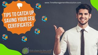 Tips to catch up saving your CEU certificates.