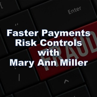 Implementing Faster Payments and Fraud Controls with Mary Ann Miller
