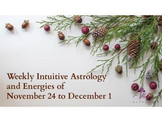 Weekly Intuitive Astrology and Energies of Nov 24 to Dec 1