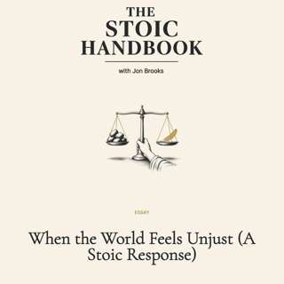 When the World Feels Unjust (A Stoic Response)