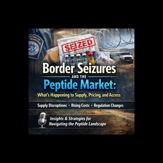 Border Seizures and the Peptide Market: What’s Happening to Supply, Pricing, and Access