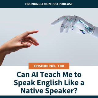 108: Can AI Teach Me to Speak English Like a Native Speaker?