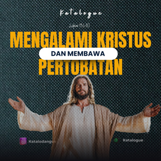 Mengalami Kristus Dan Membawa Pertobatan