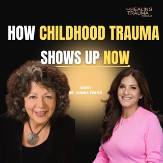 How Childhood Trauma Shows Up Now With Dr. Janina Fisher