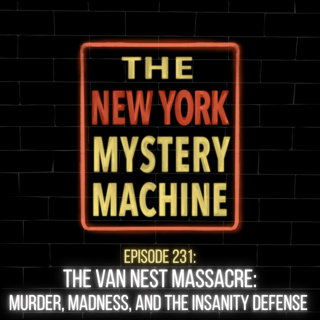 Episode 231: "The Van Nest Massacre: Murder, Madness, and the Insanity Defense"