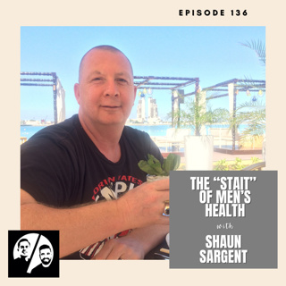 The "Stait" of Men's Health with Shaun Sargent, Ep. 136
