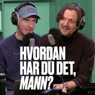 Hvordan har du det, mann?