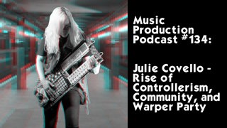 #134: Julie Covello - Rise of Controllerism, Community, and Warper Party