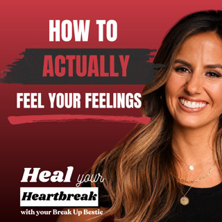 #71 How to Actually Feel Your Feelings After a Breakup