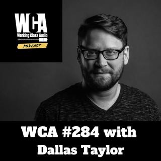 WCA #284 with Dallas Taylor - Twenty Thousand Hertz Podcast, Crafting stories with Sound, Positioning, Ben Burtt, Challenging Convention and Burnout Prevention