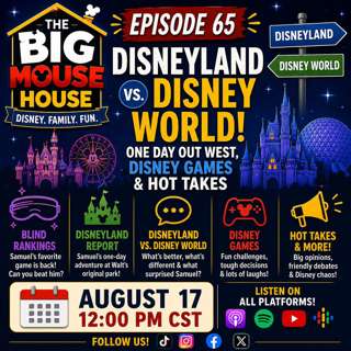 Episode 65: Disneyland vs. Disney World! One Day Out West, Disney Games & Hot Takes