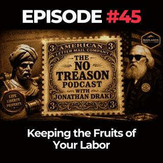 The No Treason Podcast Ep. 45: Keeping the Fruits of Your Labor