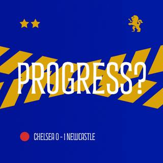 Chelsea 0–1 Newcastle | Progress…?