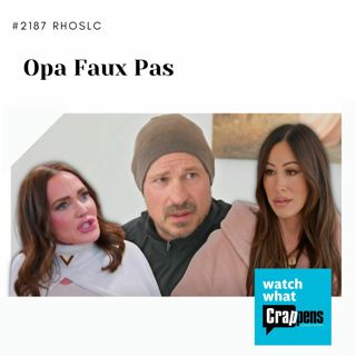 #2187 RHOSLC: Opa Faux Pas