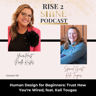 Ep. 128 | Human Design for Beginners: Trust How You're Wired, feat. Kali Tougas