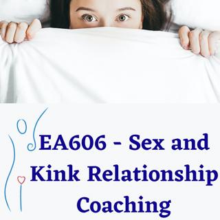 EA606 – Sex and Kink Coaching