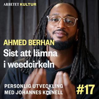 Ahmed Berhan – Sist att lämna weedcirkeln