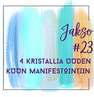 23: 4 Kristallia Uuden Kuun Manifestointiin