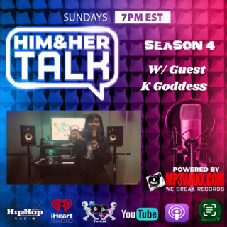 HIM AND HER TALK Season 4 Episode 3 w/ K Goddess