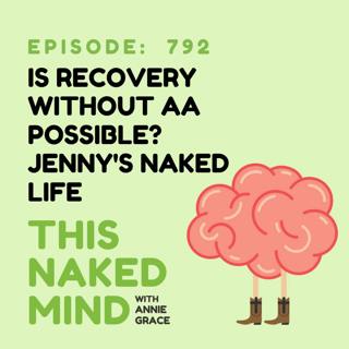 Is Recovery Without AA Possible? | Jenny's Naked Life | E792