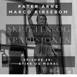 Skriften og Tradisjonen: Episode 28 | Etikk og moral