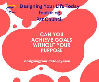 Can You Achieve Goals Without Your Purpose