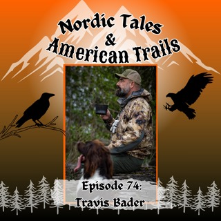 Episode 74: Travis Bader | Hunting Culture, Community & Conservation (Part One)