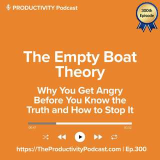 The Empty Boat Theory: Why You Get Angry Before You Know the Truth